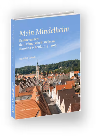 Buchcover "Mein Mindelheim" - Erinnerungen der Heimatschriftstellerin Karolina Schenk (1919 - 2013)